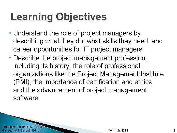 Learning Objectives Understand the role of project managers by describing what they do, what