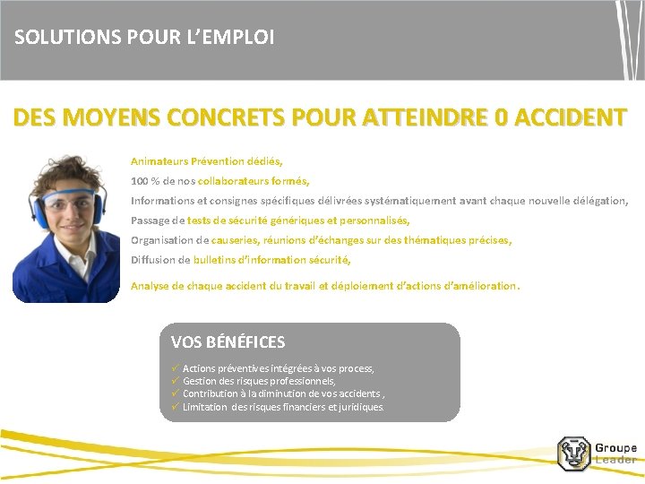 SOLUTIONS POUR L’EMPLOI DES MOYENS CONCRETS POUR ATTEINDRE 0 ACCIDENT Animateurs Prévention dédiés, 100