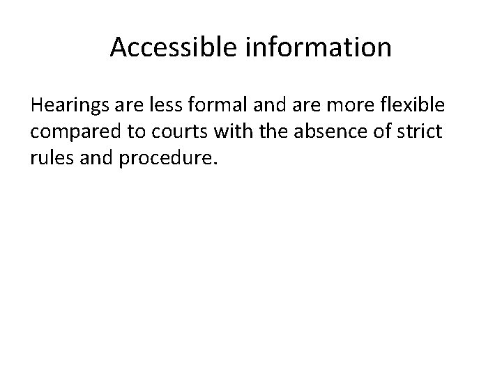 Accessible information Hearings are less formal and are more flexible compared to courts with