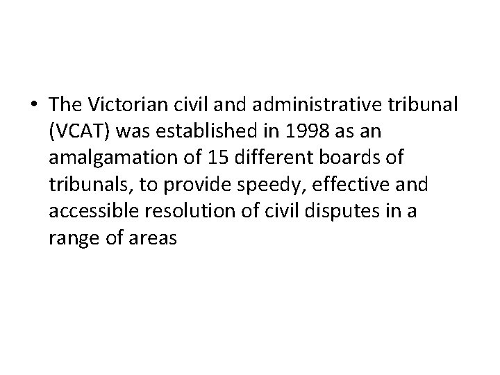  • The Victorian civil and administrative tribunal (VCAT) was established in 1998 as
