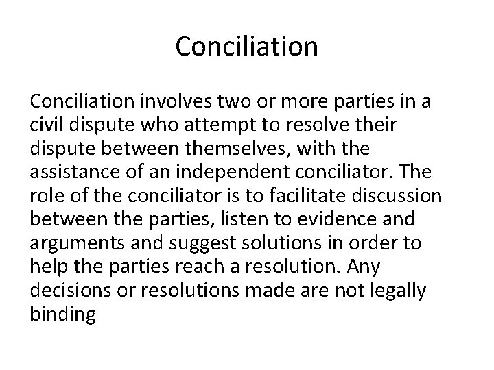 Conciliation involves two or more parties in a civil dispute who attempt to resolve