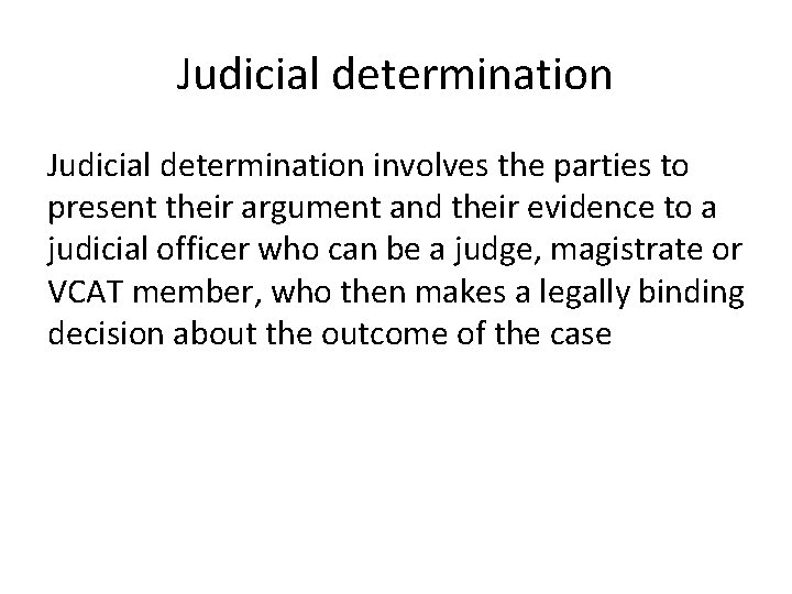 Judicial determination involves the parties to present their argument and their evidence to a