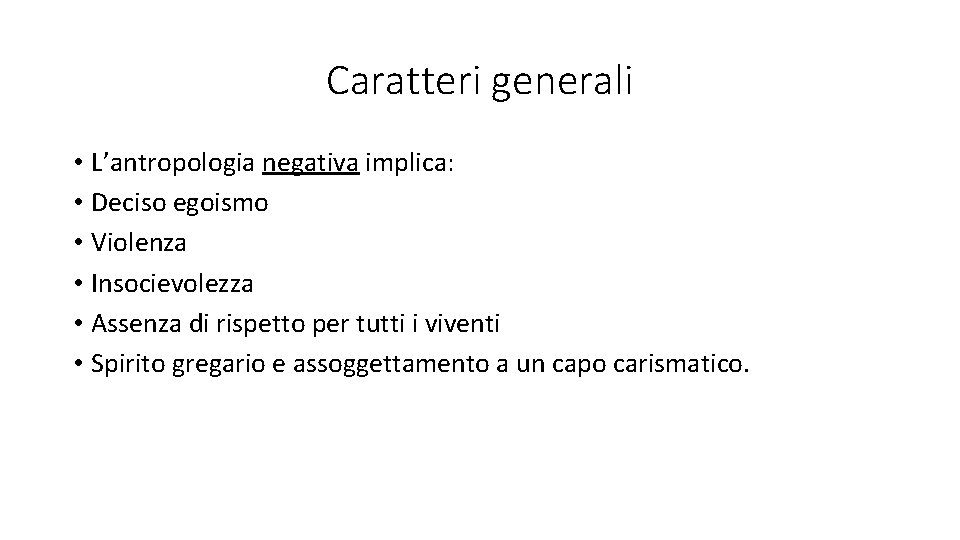 Caratteri generali • L’antropologia negativa implica: • Deciso egoismo • Violenza • Insocievolezza •