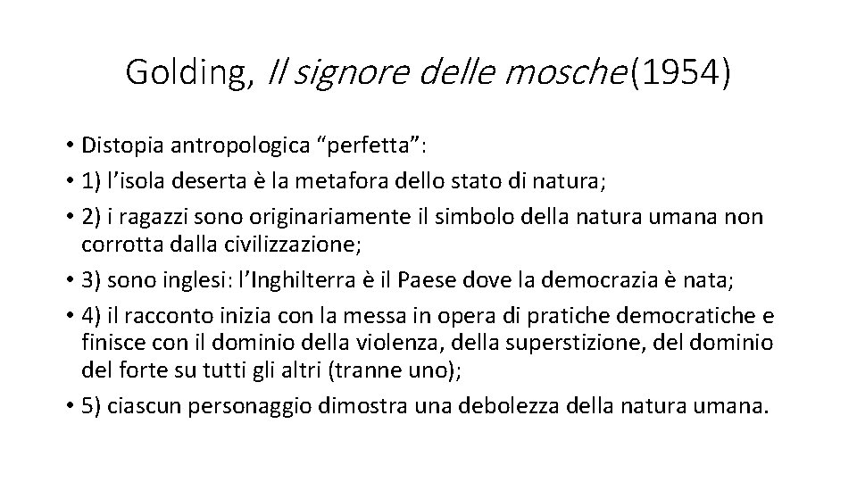 Golding, Il signore delle mosche (1954) • Distopia antropologica “perfetta”: • 1) l’isola deserta