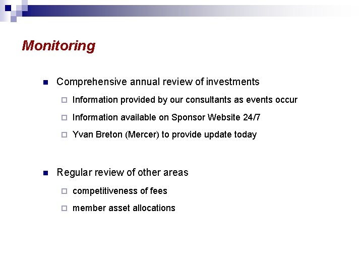 Monitoring n n Comprehensive annual review of investments ¨ Information provided by our consultants