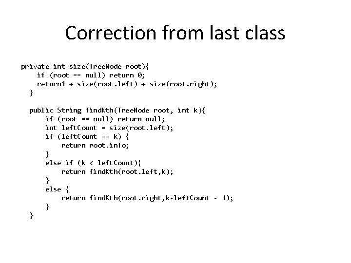 Correction from last class private int size(Tree. Node root){ if (root == null) return