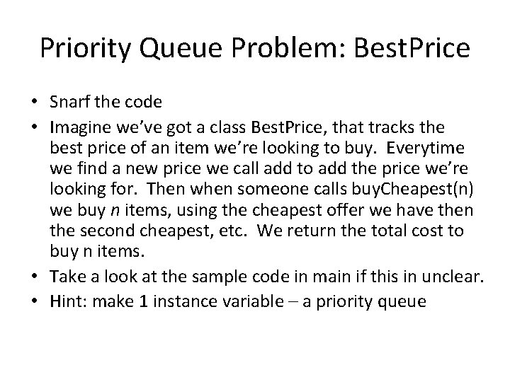 Priority Queue Problem: Best. Price • Snarf the code • Imagine we’ve got a