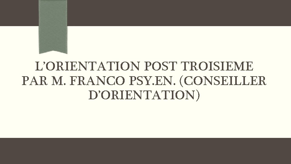 L’ORIENTATION POST TROISIEME PAR M. FRANCO PSY. EN. (CONSEILLER D’ORIENTATION) 
