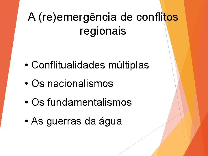 A (re)emergência de conflitos regionais • Conflitualidades múltiplas • Os nacionalismos • Os fundamentalismos