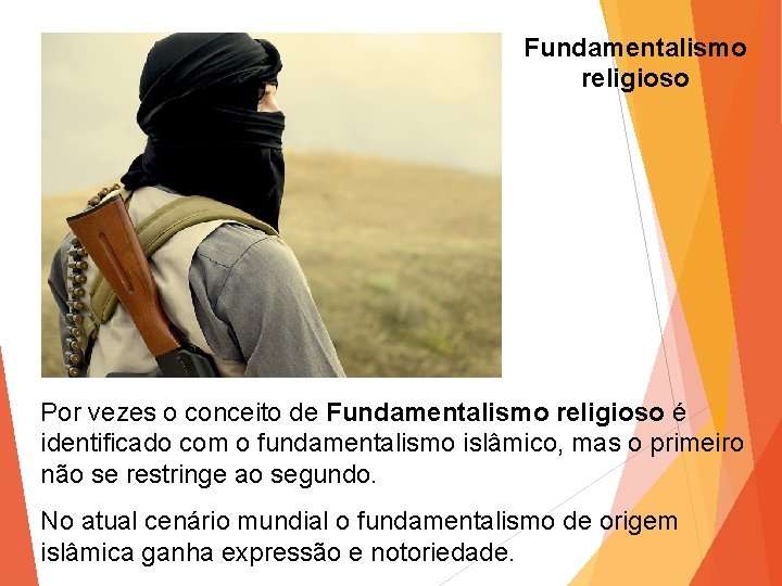 Fundamentalismo religioso Por vezes o conceito de Fundamentalismo religioso é identificado com o fundamentalismo