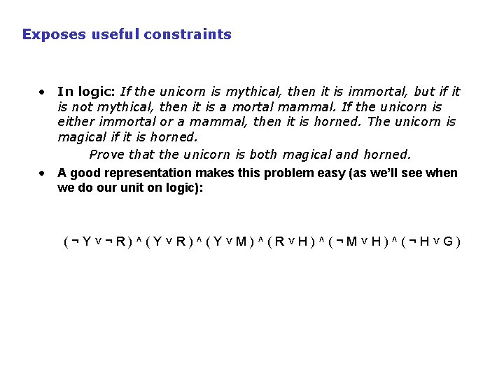 Exposes useful constraints • In logic: If the unicorn is mythical, then it is