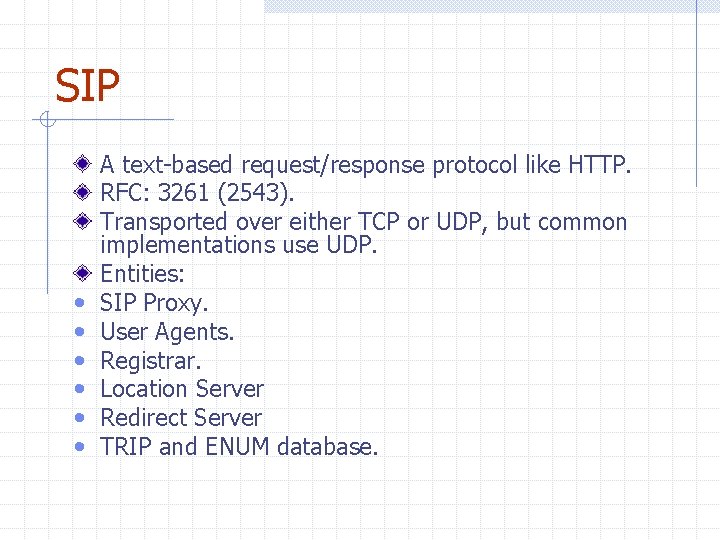 SIP • • • A text-based request/response protocol like HTTP. RFC: 3261 (2543). Transported SIP • • • A text-based request/response protocol like HTTP. RFC: 3261 (2543). Transported