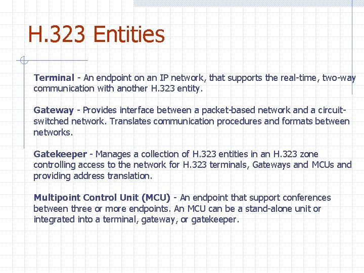 H. 323 Entities Terminal - An endpoint on an IP network, that supports the H. 323 Entities Terminal - An endpoint on an IP network, that supports the