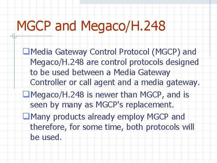 MGCP and Megaco/H. 248 q. Media Gateway Control Protocol (MGCP) and Megaco/H. 248 are MGCP and Megaco/H. 248 q. Media Gateway Control Protocol (MGCP) and Megaco/H. 248 are