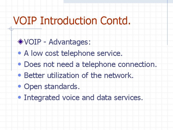 VOIP Introduction Contd. • • • VOIP - Advantages: A low cost telephone service. VOIP Introduction Contd. • • • VOIP - Advantages: A low cost telephone service.