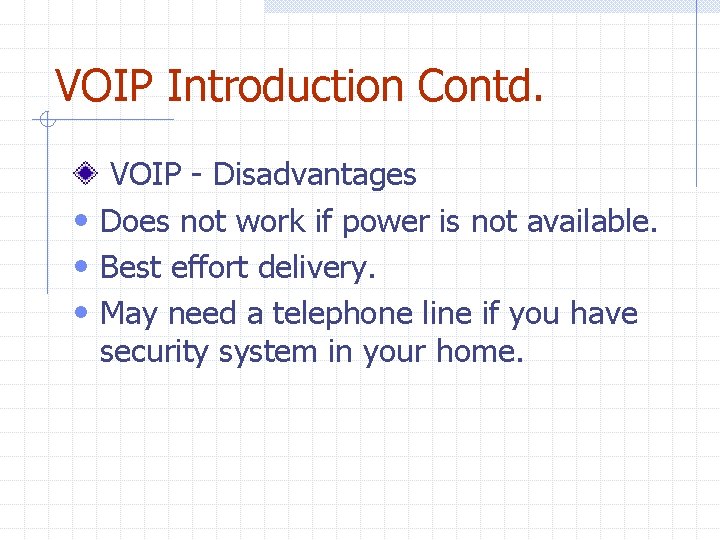 VOIP Introduction Contd. VOIP - Disadvantages • Does not work if power is not VOIP Introduction Contd. VOIP - Disadvantages • Does not work if power is not