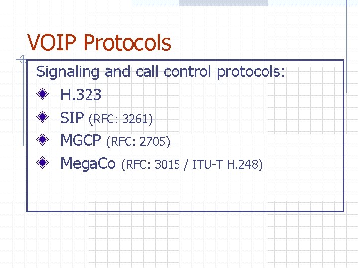 VOIP Protocols Signaling and call control protocols: H. 323 SIP (RFC: 3261) MGCP (RFC: VOIP Protocols Signaling and call control protocols: H. 323 SIP (RFC: 3261) MGCP (RFC: