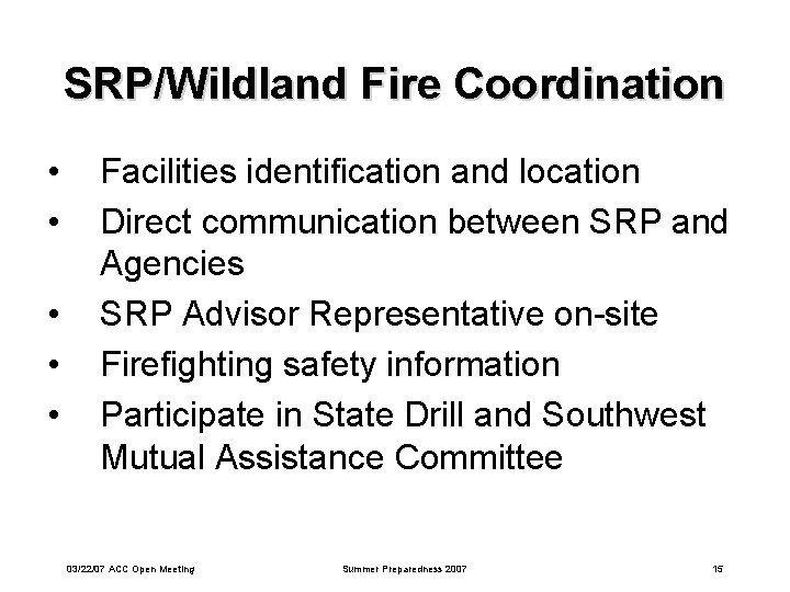 SRP/Wildland Fire Coordination • • • Facilities identification and location Direct communication between SRP