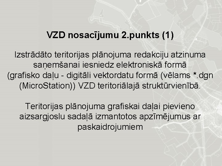 VZD nosacījumu 2. punkts (1) Izstrādāto teritorijas plānojuma redakciju atzinuma saņemšanai iesniedz elektroniskā formā