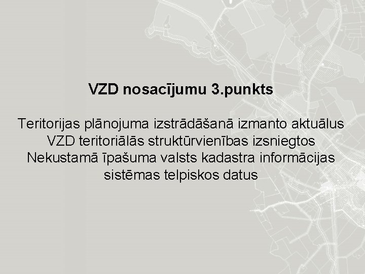 VZD nosacījumu 3. punkts Teritorijas plānojuma izstrādāšanā izmanto aktuālus VZD teritoriālās struktūrvienības izsniegtos Nekustamā