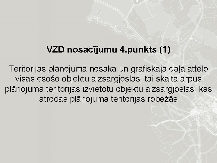 VZD nosacījumu 4. punkts (1) Teritorijas plānojumā nosaka un grafiskajā daļā attēlo visas esošo