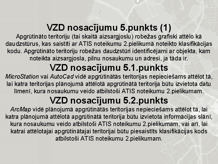 VZD nosacījumu 5. punkts (1) Apgrūtināto teritoriju (tai skaitā aizsargjoslu) robežas grafiski attēlo kā