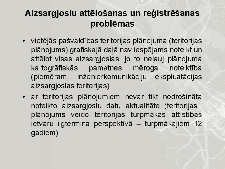 Aizsargjoslu attēlošanas un reģistrēšanas problēmas • vietējās pašvaldības teritorijas plānojuma (teritorijas plānojums) grafiskajā daļā