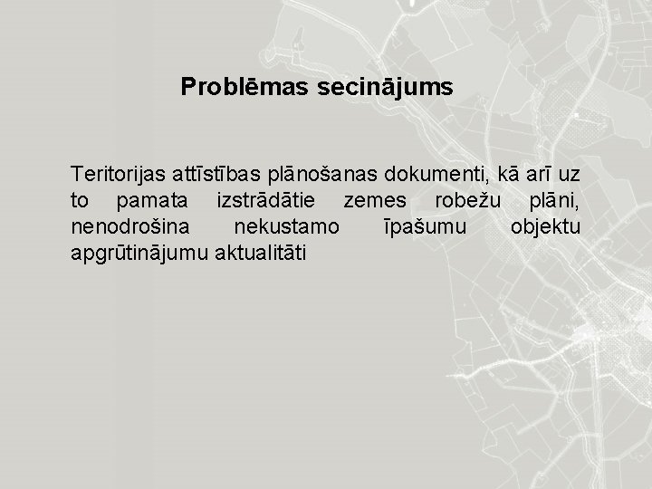 Problēmas secinājums Teritorijas attīstības plānošanas dokumenti, kā arī uz to pamata izstrādātie zemes robežu