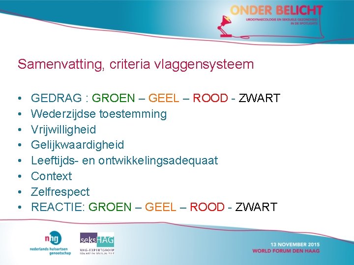 Samenvatting, criteria vlaggensysteem • • GEDRAG : GROEN – GEEL – ROOD - ZWART