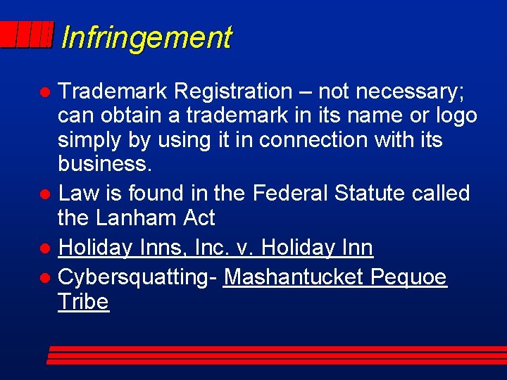 Infringement Trademark Registration – not necessary; can obtain a trademark in its name or
