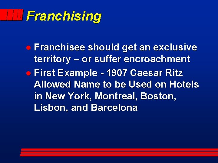 Franchising Franchisee should get an exclusive territory – or suffer encroachment l First Example