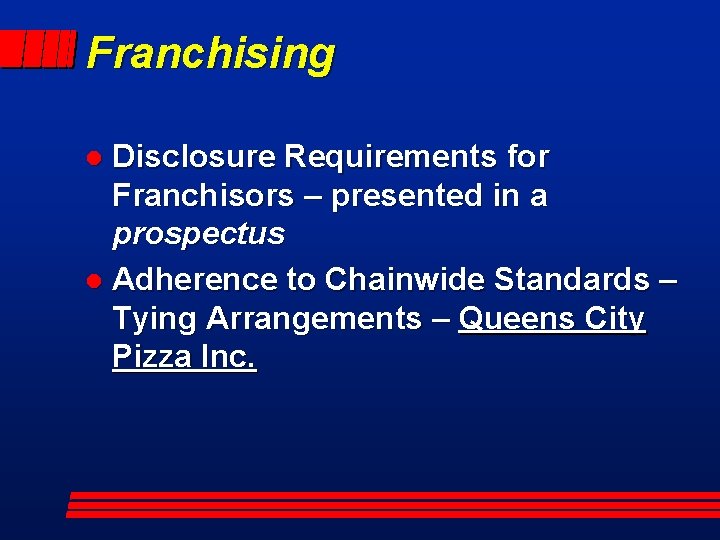 Franchising Disclosure Requirements for Franchisors – presented in a prospectus l Adherence to Chainwide