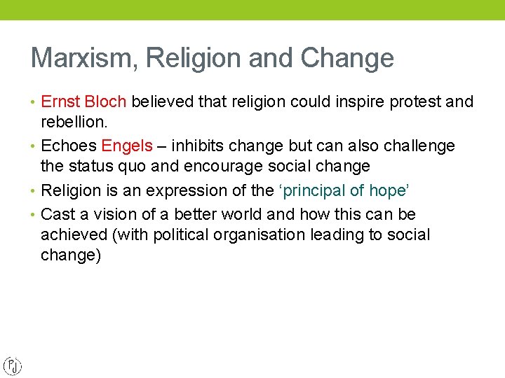Marxism, Religion and Change • Ernst Bloch believed that religion could inspire protest and