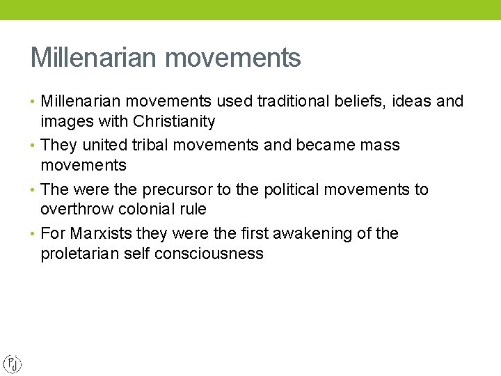 Millenarian movements • Millenarian movements used traditional beliefs, ideas and images with Christianity •