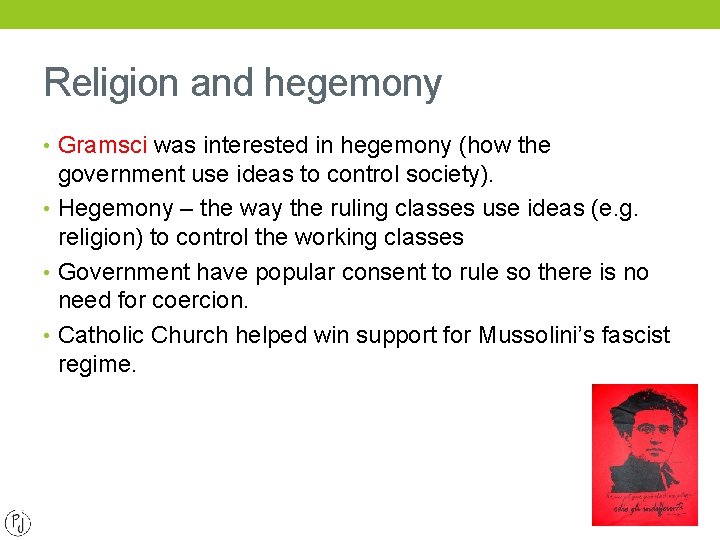 Religion and hegemony • Gramsci was interested in hegemony (how the government use ideas