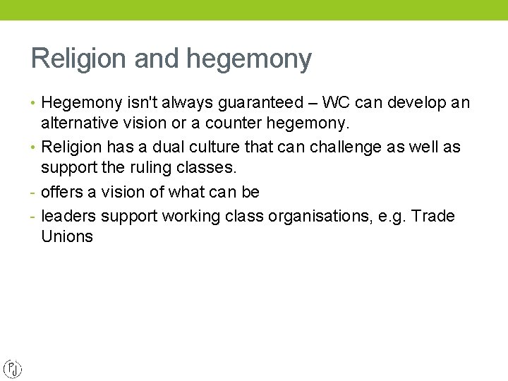 Religion and hegemony • Hegemony isn't always guaranteed – WC can develop an alternative