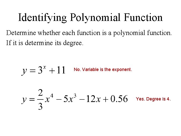 Identifying Polynomial Function Determine whether each function is a polynomial function. If it is