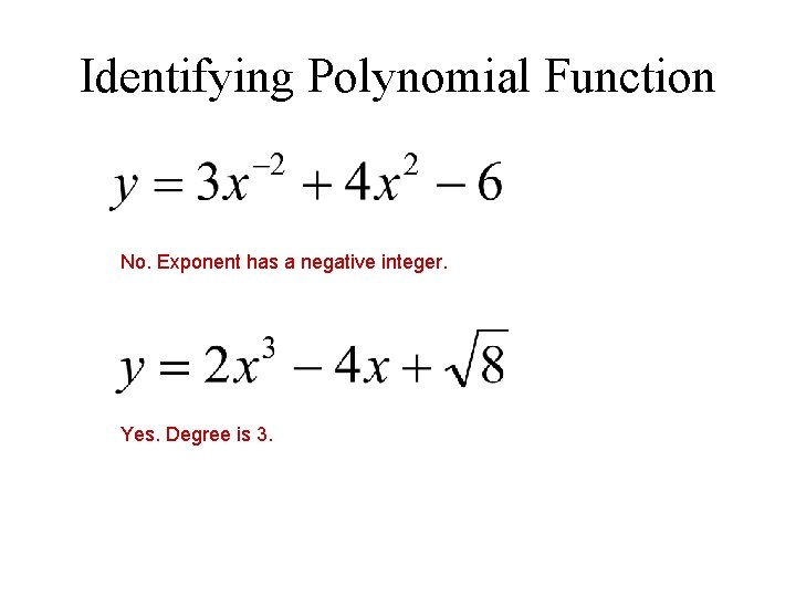 Identifying Polynomial Function No. Exponent has a negative integer. Yes. Degree is 3. 