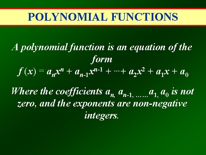 POLYNOMIAL FUNCTIONS A polynomial function is an equation of the form f (x) =