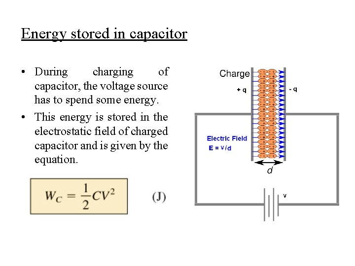 Energy stored in capacitor • During charging of capacitor, the voltage source has to