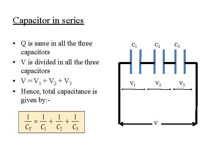 Capacitor in series • Q is same in all the three capacitors • V