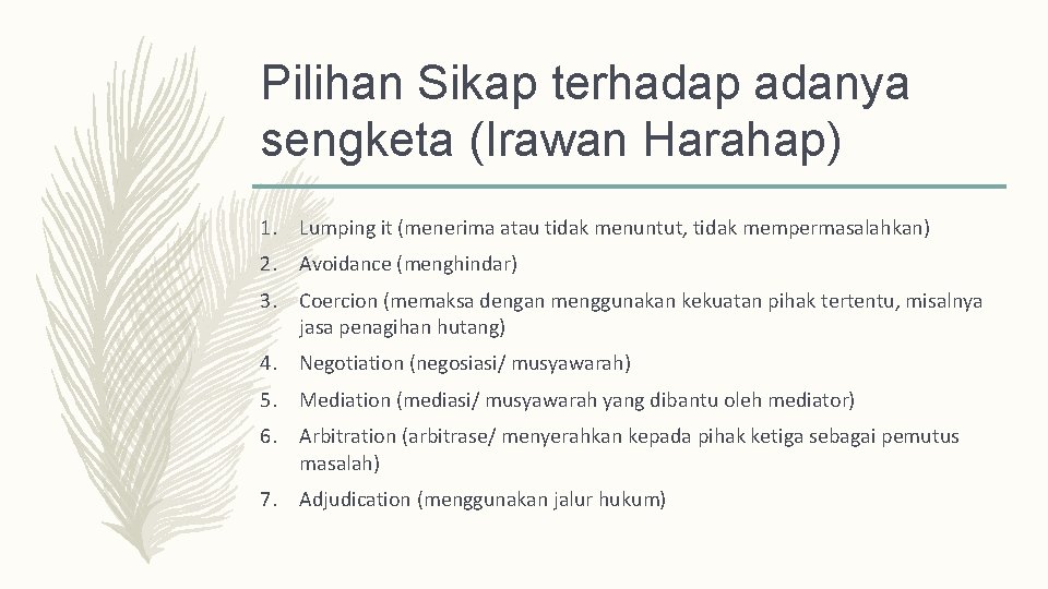 Pilihan Sikap terhadap adanya sengketa (Irawan Harahap) 1. Lumping it (menerima atau tidak menuntut,