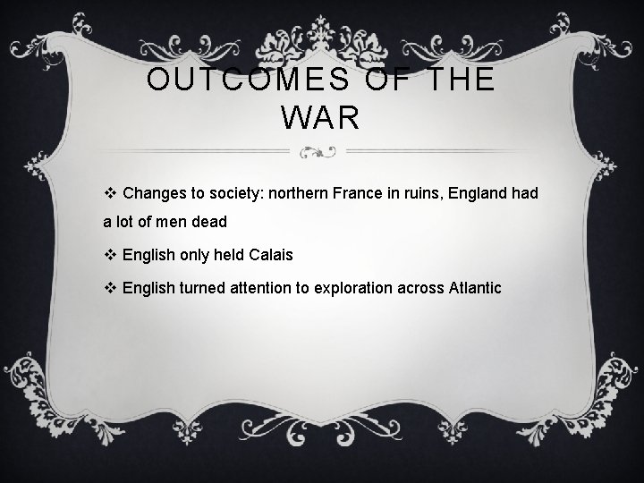 OUTCOMES OF THE WAR v Changes to society: northern France in ruins, England had