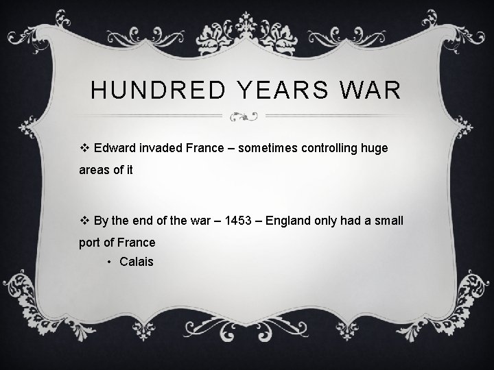 HUNDRED YEARS WAR v Edward invaded France – sometimes controlling huge areas of it