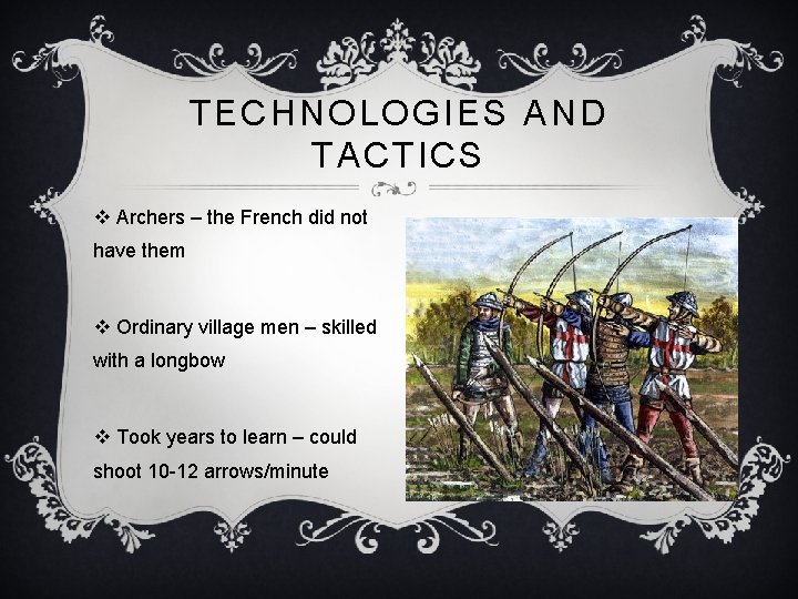 TECHNOLOGIES AND TACTICS v Archers – the French did not have them v Ordinary