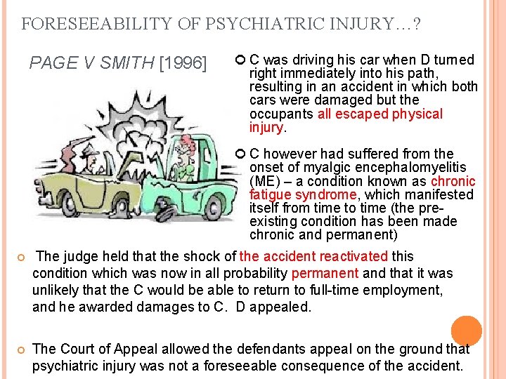 FORESEEABILITY OF PSYCHIATRIC INJURY…? PAGE V SMITH [1996] C was driving his car when