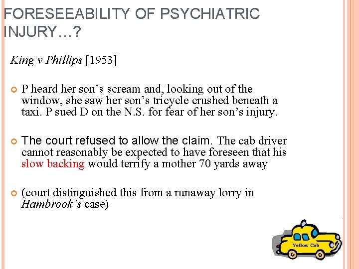FORESEEABILITY OF PSYCHIATRIC INJURY…? King v Phillips [1953] P heard her son’s scream and,