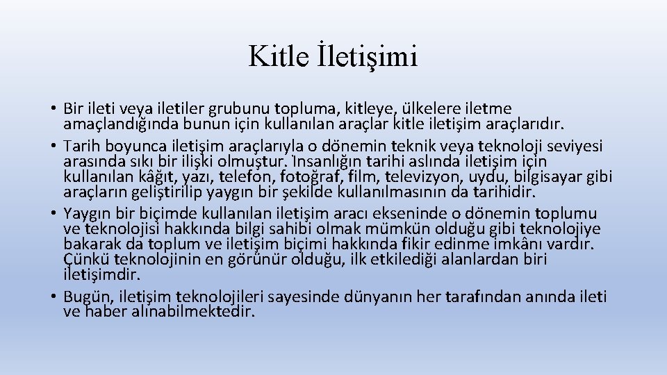 Kitle İletişimi • Bir ileti veya iletiler grubunu topluma, kitleye, u lkelere iletme amac