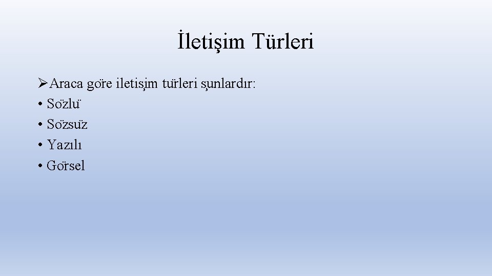 İletişim Türleri ØAraca go re iletis im tu rleri s unlardır: • So zlu