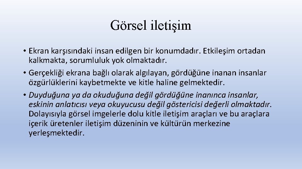 Görsel iletişim • Ekran kars ısındaki insan edilgen bir konumdadır. Etkiles im ortadan kalkmakta,